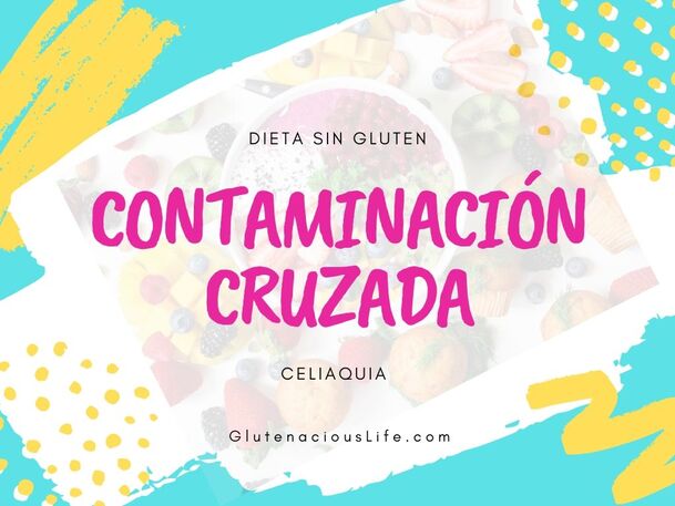 Contaminación cruzada en la dieta sin gluten y enfermedad cellisca | Glutenacious Life